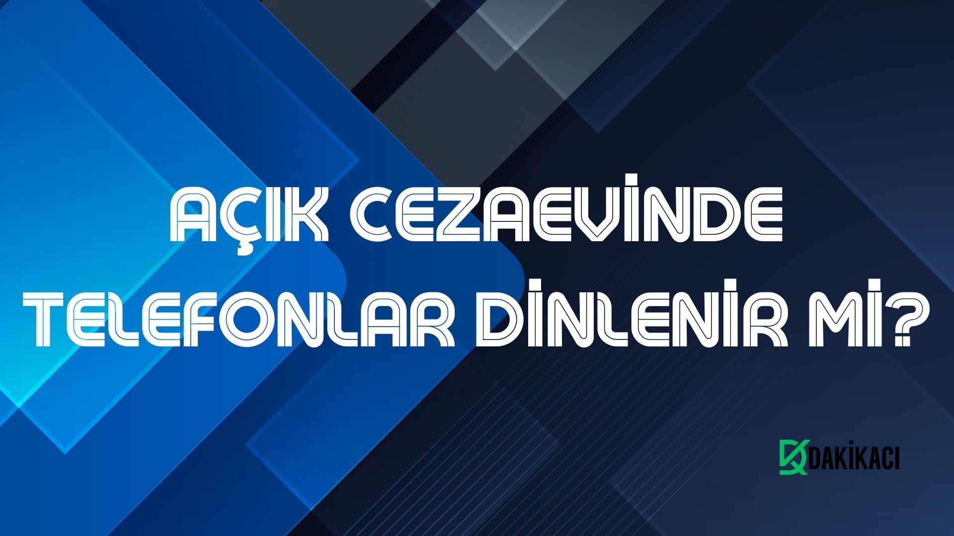 AÇIK CEZAEVİNDE TELEFONLAR DİNLENİR Mİ